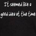 thumbnail image 3 of CafePress - It Seemed Like A Good Idea... Dark T Shirt - Men's Classic Graphic Cotton T-Shirt, 3 of 4