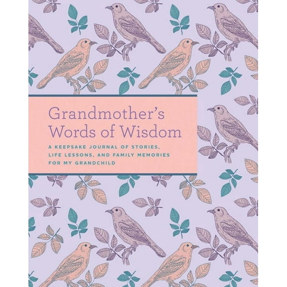 Grandmother's Words of Wisdom : A Keepsake Journal of Stories, Life Lessons, and Family Memories for My Grandchild (Hardcover)