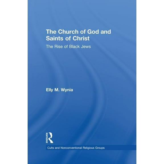 Cults and Nonconventional Religious Grou The Church of God and Saints of Christ: The Rise of Black Jews, (Paperback)