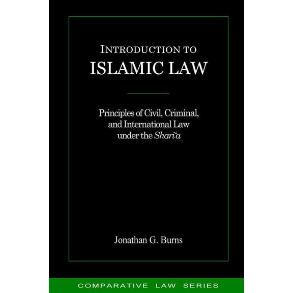 Introduction to Islamic Law: Principles of Civil, Criminal, and International Law under the Shari'a (Paperback)