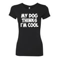 thumbnail image 2 of My Dog Thinks I'm Cool Funny Dog Lover Dog Lover Womens Slim Fit Junior Tee, Black, Small, 2 of 3
