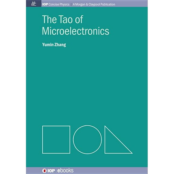 Iop Concise Physics: A Morgan & Claypool Publication: The Tao of Microelectronics (Paperback)