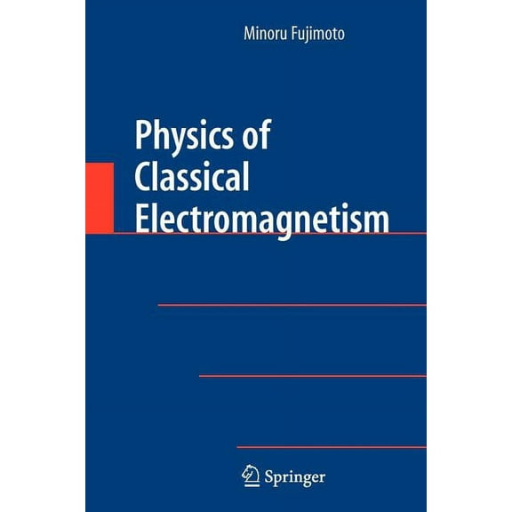 Physics of Classical Electromagnetism, (Paperback)