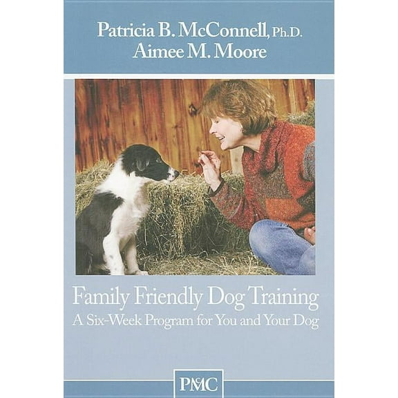 Family Friendly Dog Training Patricia B McConnell,Aimee Moore (Paperback)
