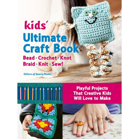 Pre-Owned Kids' Ultimate Craft Book: Bead, Crochet, Knot, Braid, Knit, Sew! - Playful Projects That Creative Kids Will Love to Make (Paperback) 0760370923 9780760370926
