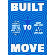 Pre-Owned Built to Move: The Ten Essential Habits to Help You Move Freely and Live Fully (Hardcover 9780593534809) by Kelly Starrett, Juliet Starrett