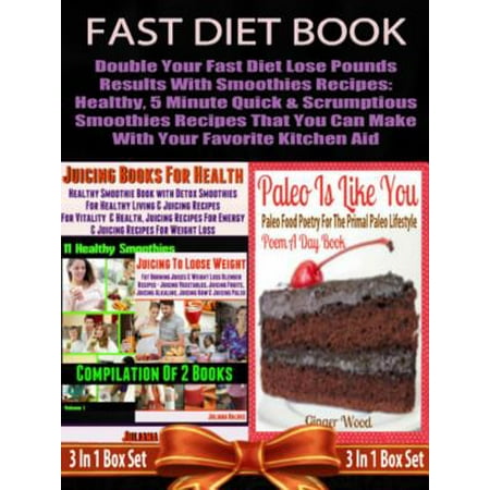 Fast Diet Book: Double Your Fast Diet Lose Pounds Results With Smoothies Recipes: Healthy, 5 Minute Quick & Scrumptious Smoothies Recipes That You Can Make With Your Favorite Kitchen Aid -