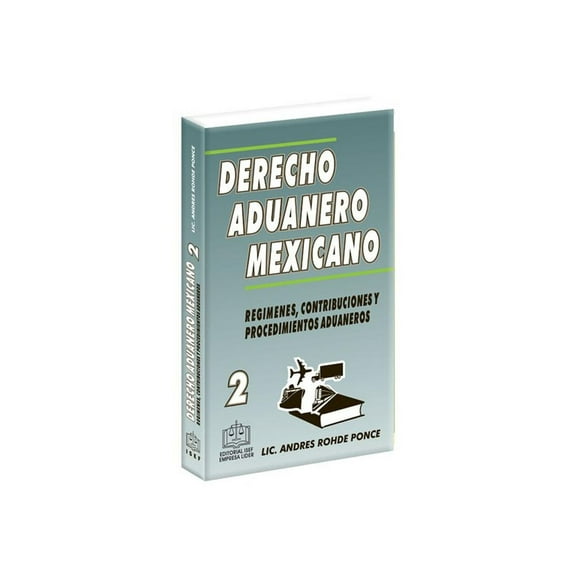 Derecho Aduanero Mexican0 Tomo Ii. Regimenes, Contribuciones Y Procedimientos Aduaneros Ediciones Fiscales ISEF 9789706760753