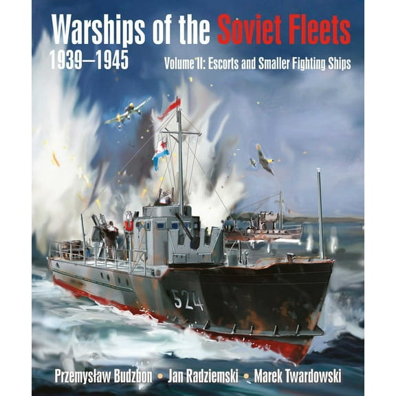 Warships of the Soviet Fleets, 1939-1945, Volume II: Escorts and Smaller Fighting Ships, (Hardcover)