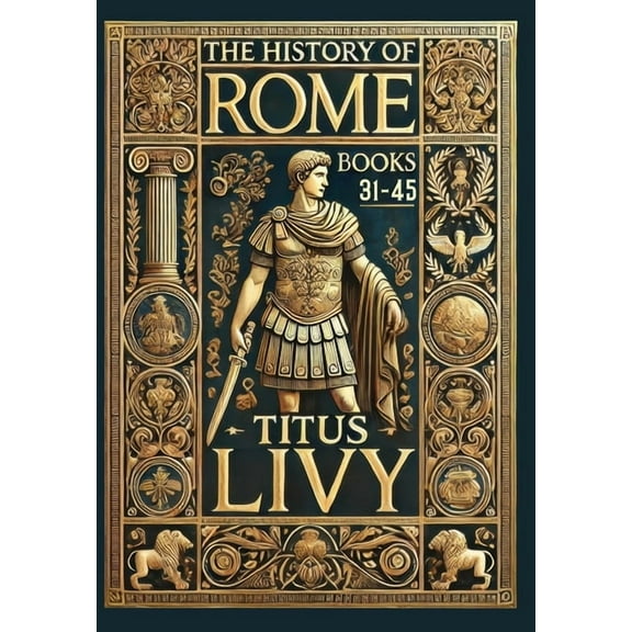 The History of Rome: Books 31-45 (Collector's Edition) (Laminated Hardback with Jacket), (Hardcover)