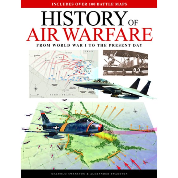 Pre-Owned History of Air Warfare: From World War I to the Present Day (Hardcover) by Malcolm Swanston, Alexander Swanston