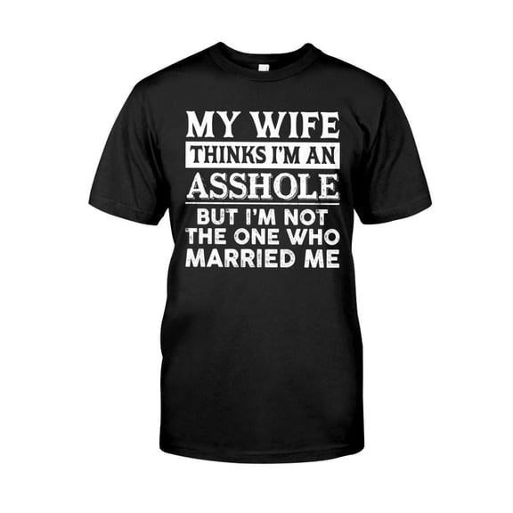 Lotusprinthandmade My Wife Thinks But I'm Not The One Who Married Me Funny Black Classic Unisex T-Shirt 100% Cotton S-5XL
