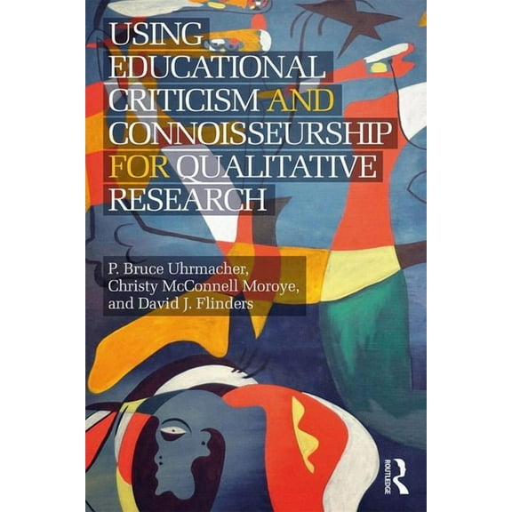 Using Educational Criticism and Connoisseurship for Qualitative Research, (Paperback)