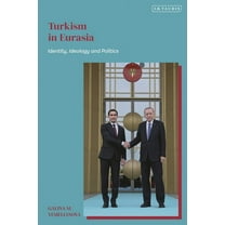 Turkism in Eurasia: Identity, Ideology and Politics, (Hardcover)