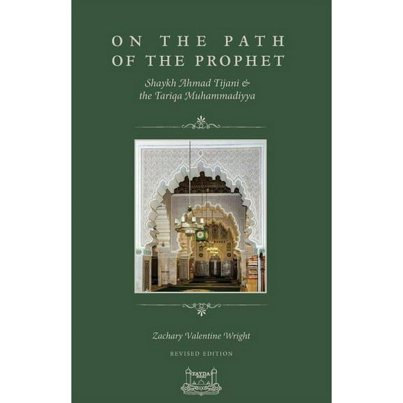 On The Path Of The Prophet: Shaykh Ahmad Tijani and the Tariqa Muhammadiyya (Paperback)