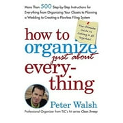 Pre-Owned How to Organize (Just About) Everything: More Than 500 Step-By-Step Instructions for (Hardcover 9780743254946) by Peter Walsh