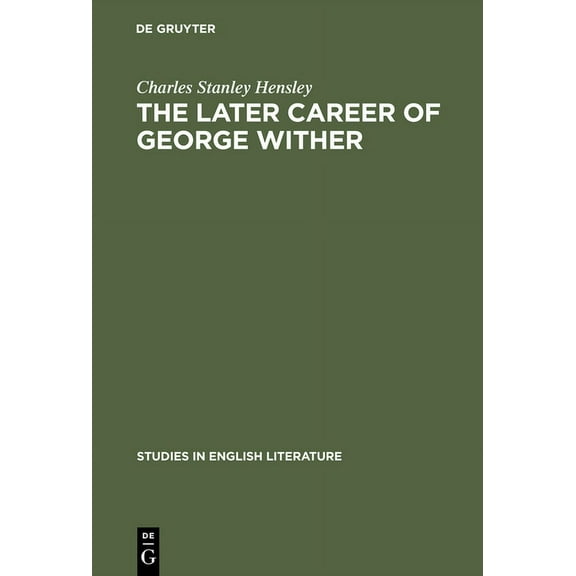 Studies in English Literature The Later Career of George Wither, Book 43, (Hardcover)