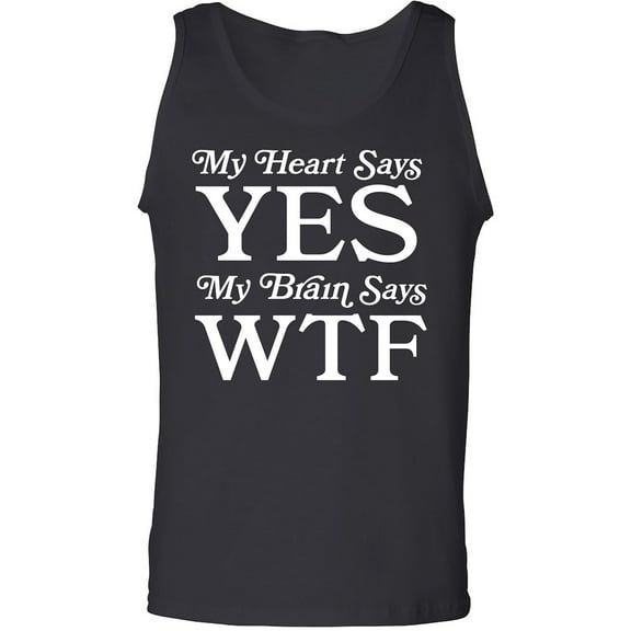 My Heart Says Yes..Brain Says WTF Adult Tank Top