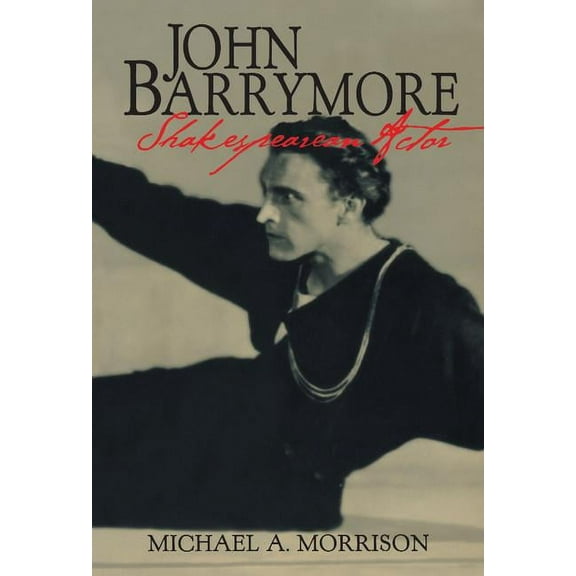 Cambridge Studies in American Theatre an John Barrymore, Shakespearean Actor, Book 10, (Hardcover)