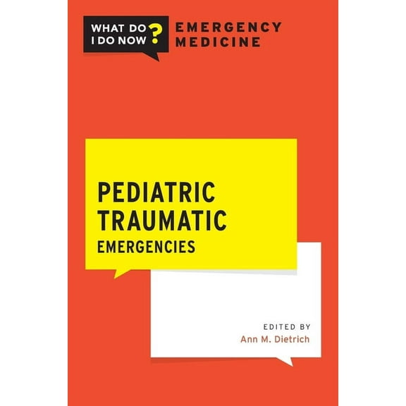 What Do I Do Now Emergency Medicine Pediatric Traumatic Emergencies, (Paperback)