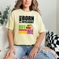 thumbnail image 2 of Born Intelligent But Education Ruined Me, Butter Comfort Colors T-Shirt, 2XL, 2 of 3