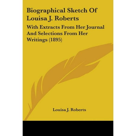 Biographical Sketch Of Louisa J. Roberts : With Extracts From Her Journal And Selections From Her Writings (1895) (Paperback)