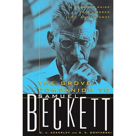 The Grove Companion to Samuel Beckett : A Reader's Guide to His Works, Life, and (Samuel Beckett Best Works)