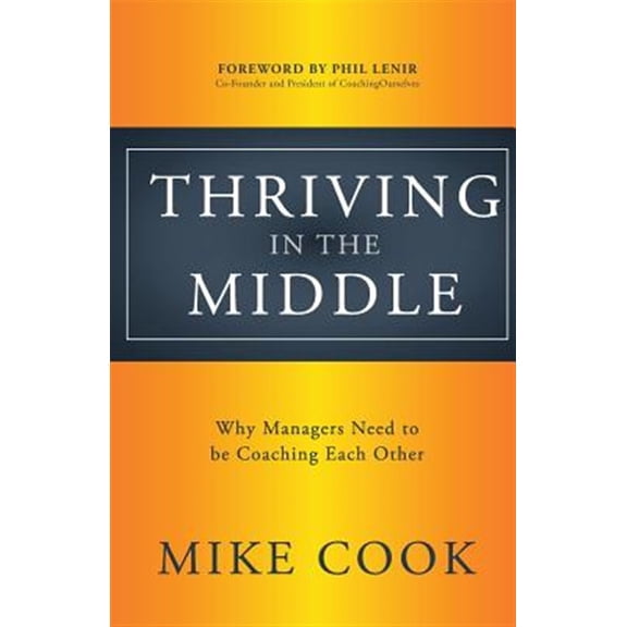 Pre-Owned Thriving in the Middle: Why Managers Need to be Coaching Each Other Paperback