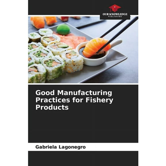 Good Manufacturing Practices for Fishery Products, (Paperback)