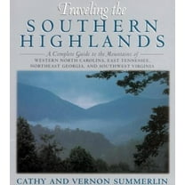 Pre-Owned Traveling the Southern Highlands: A Complete Guide to the Mountains of Western North Carolina, East Tennessee, Northeast Georgia, and Southwest Virgin (Paperback) 1558534849 9781558534841