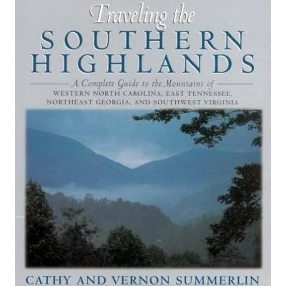 Pre-Owned Traveling the Southern Highlands: A Complete Guide to the Mountains of Western North Carolina, East Tennessee, Northeast Georgia, and Southwest Virgin (Paperback) 1558534849 9781558534841