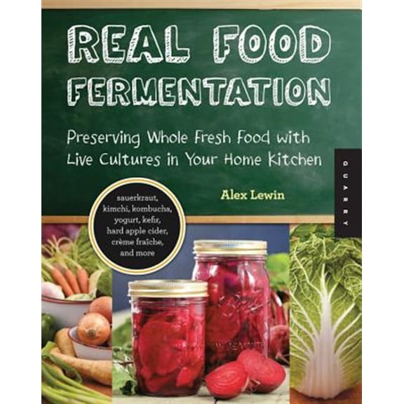 Pre-Owned Real Food Fermentation: Preserving Whole Fresh Food with Live Cultures in Your Home Kitchen (Paperback) 1592537847 9781592537846