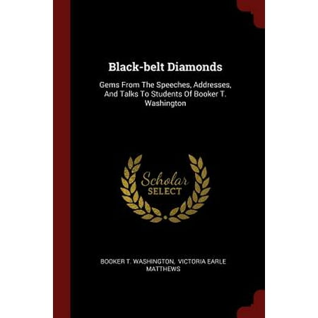 Washington School Student Collection - Black-Belt Diamonds : Gems from the Speeches, Addresses, and Talks to Students of Booker T. Washington
