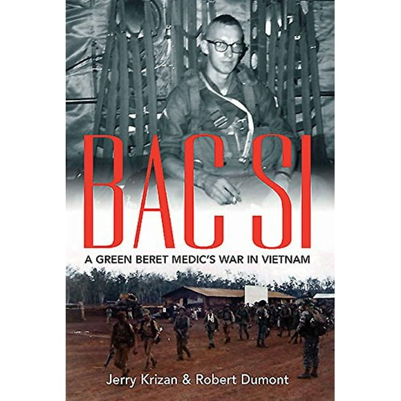 BAC SI: A Green Beret Medic's War in Vietnam
