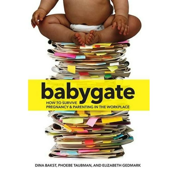 Babygate: How to Survive Pregnancy and Parenting in the Workplace (Paperback)