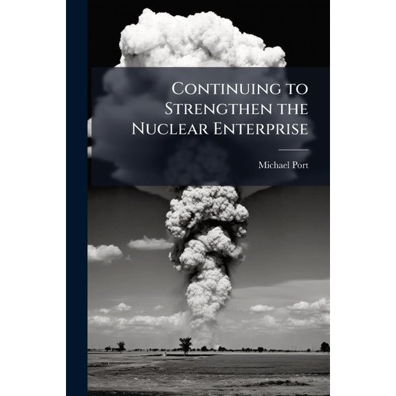 Continuing to Strengthen the Nuclear Enterprise: Educating Tomorrow's Leaders, (Paperback)