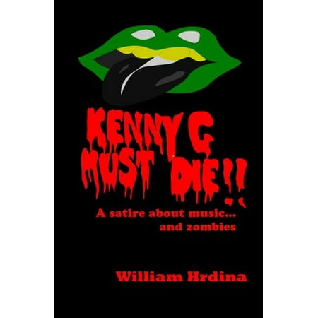 Kenny G Must Die- A Satire About Music... And Zombies - eBook