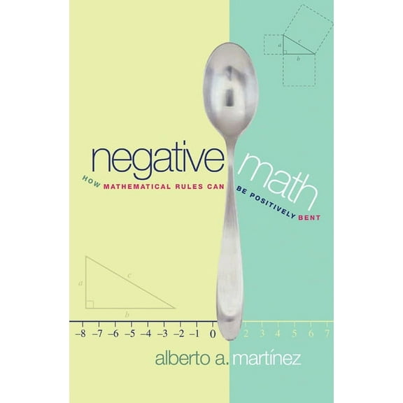 Negative Math: How Mathematical Rules Can Be Positively Bent, (Paperback)
