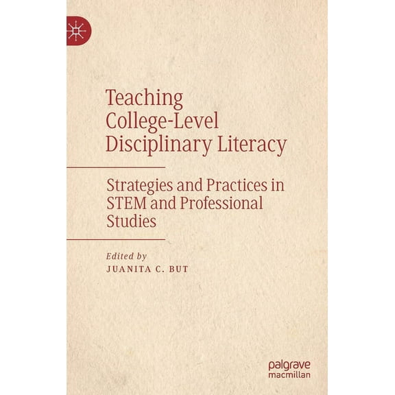 Teaching College-Level Disciplinary Literacy: Strategies and Practices in Stem and Professional Studies, (Hardcover)