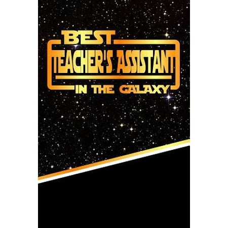 The Best Teacher's Assistant in the Galaxy : Best Career in the Galaxy Journal Notebook Log Book Is 120 Pages (Best Careers For Former Teachers)