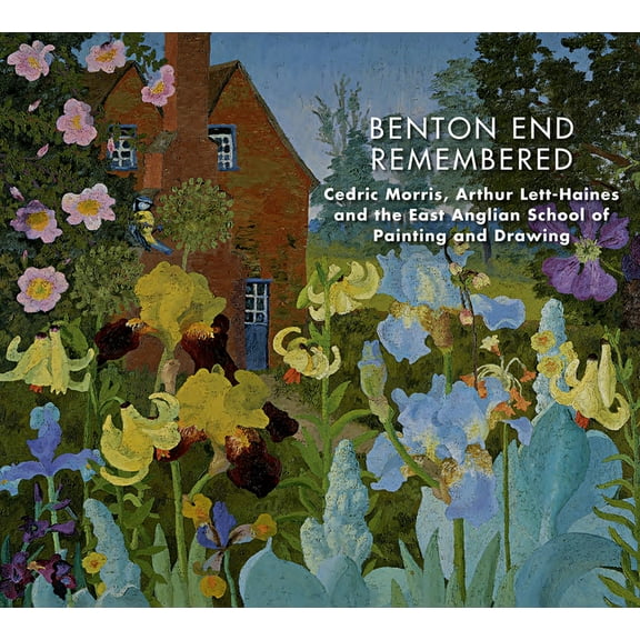 Benton End Remembered : Cedric Morris, Arthur Lett-Haines, and the East Anglian School of Painting and Drawing (Paperback)
