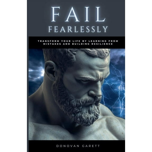 Fail Fearlessly: Transform Your Life By Learning From Mistakes and Building Resilience, (Paperback)