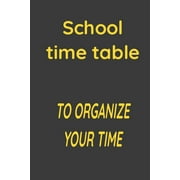 School Time Table: To organize your time (Paperback)