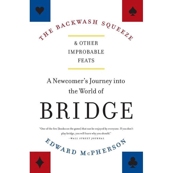 The Backwash Squeeze and Other Improbable Feats: A Newcomer's Journey Into the World of Bridge, (Paperback)