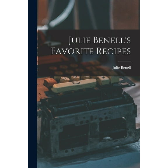 Julie Benell's Favorite Recipes, (Paperback)