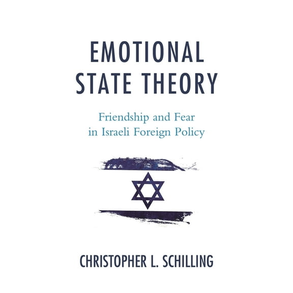 Emotional State Theory: Friendship and Fear in Israeli Foreign Policy, (Hardcover)