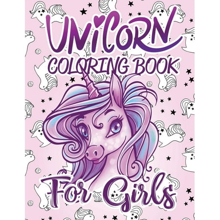 Unicorn Coloring Book for Girls : Cute Unicorn Coloring Book for Kids Who Loves Unicorns: The Really Best Relaxing, Fun & Beautiful Gorgeous Colouring Pages for Girls Age 2-4, 4-8, 8-12, Teen, Adults All Ages (Cool Magical Fantasy Unicorn Birthday Gift Idea for Daughter or (Best Female Masterbation Techniques)