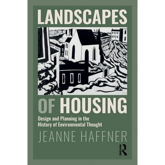Landscapes of Housing: Design and Planning in the History of Environmental Thought, (Paperback)