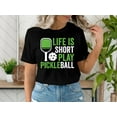 thumbnail image 6 of Life Is Short Play Pickleball T-Shirt, Funny Pickleball Shirt, Sports Mom Tee, 6 of 9