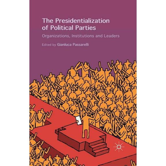 The Presidentialization of Political Parties: Organizations, Institutions and Leaders, (Paperback)